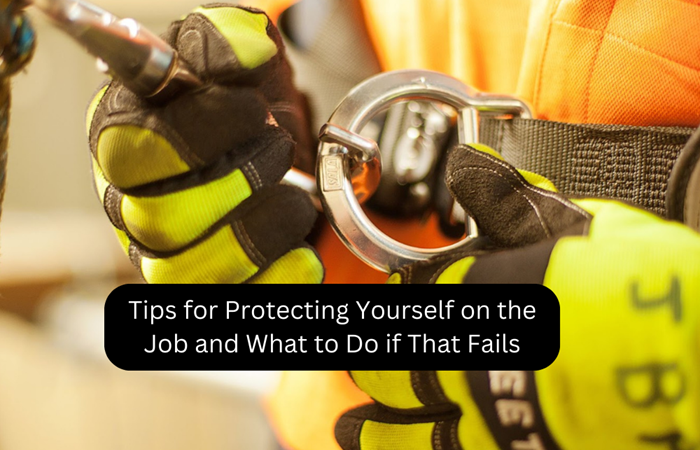 Tips for Protecting Yourself on the Job and What to Do if That Fails